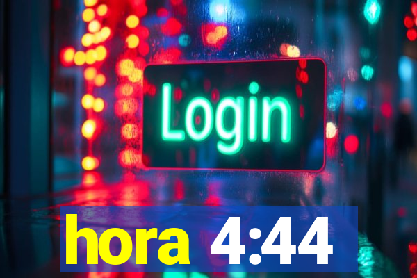 hora 4:44