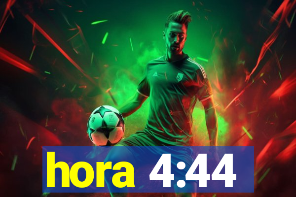 hora 4:44