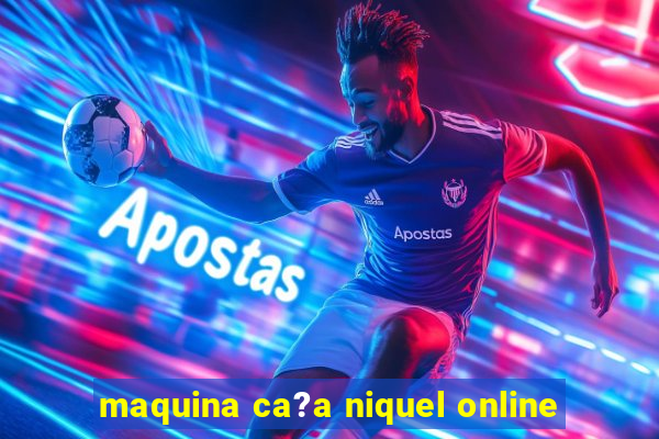 maquina ca?a niquel online