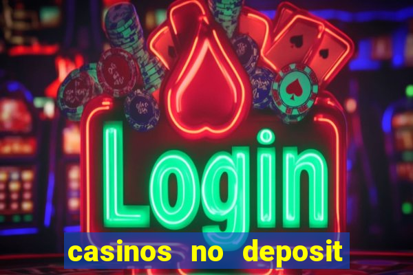 casinos no deposit free money