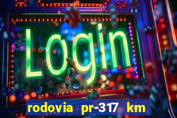 rodovia pr-317 km 155 0m sentido cresc