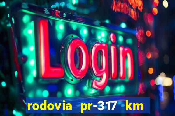 rodovia pr-317 km 155 0m sentido cresc