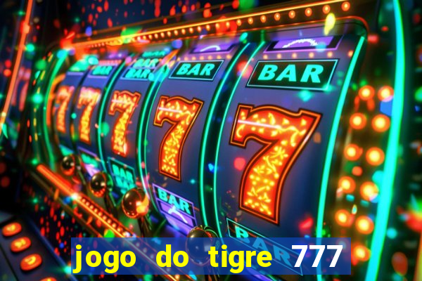 jogo do tigre 777 ganhar dinheiro