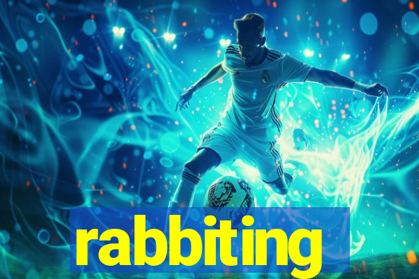 rabbiting