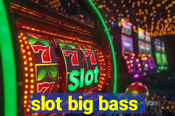 slot big bass