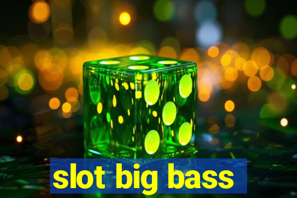 slot big bass