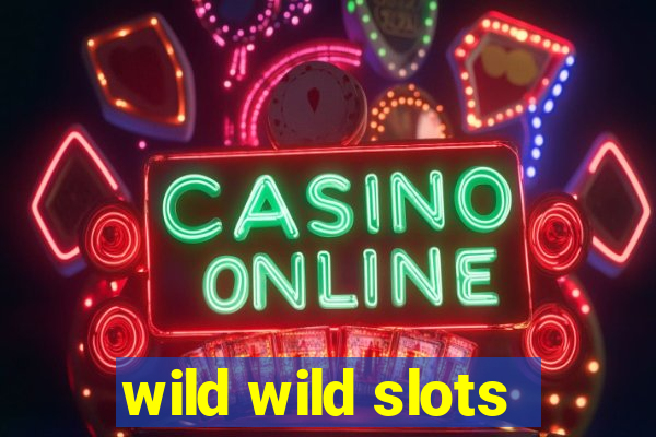 wild wild slots