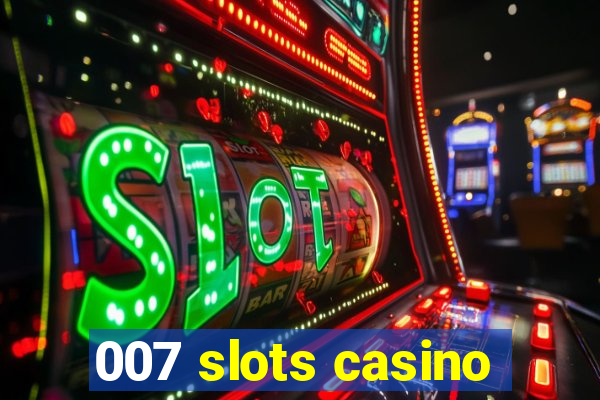 007 slots casino