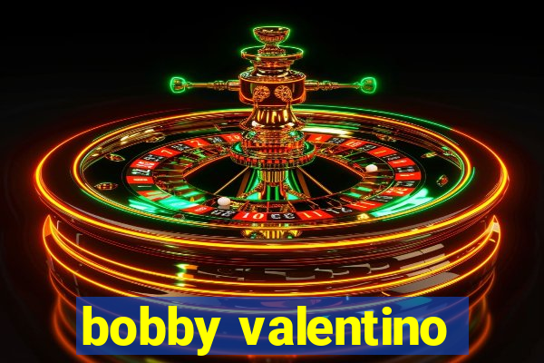 bobby valentino