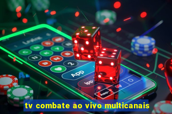 tv combate ao vivo multicanais