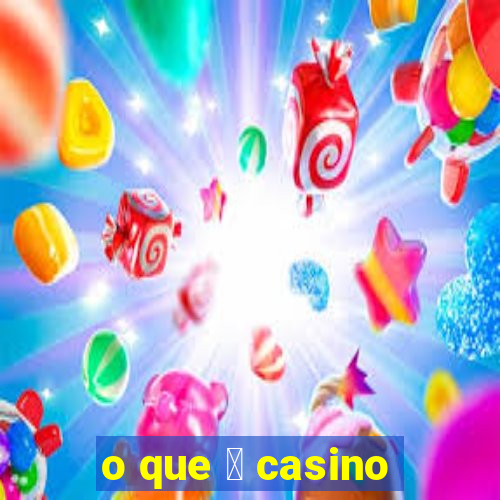 o que 茅 casino