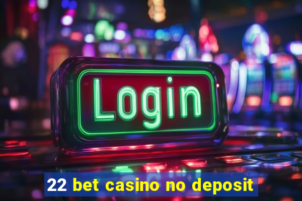 22 bet casino no deposit