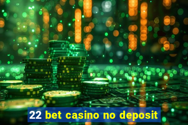 22 bet casino no deposit