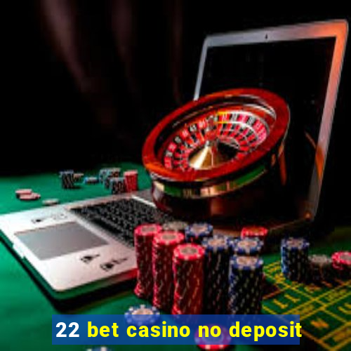 22 bet casino no deposit