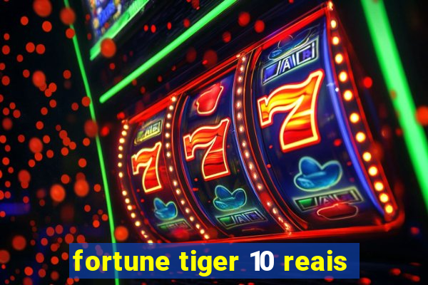 fortune tiger 10 reais