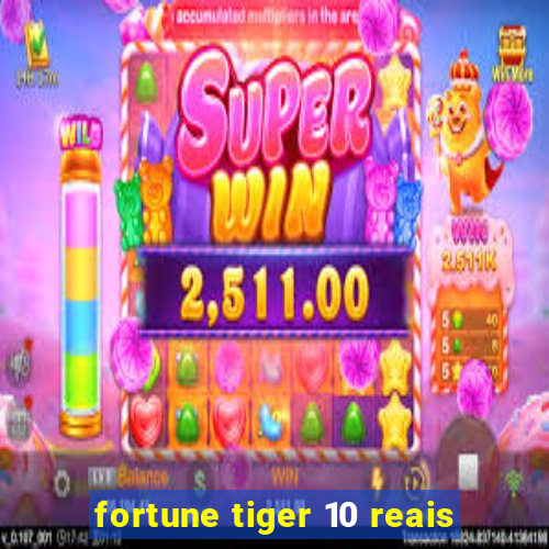 fortune tiger 10 reais