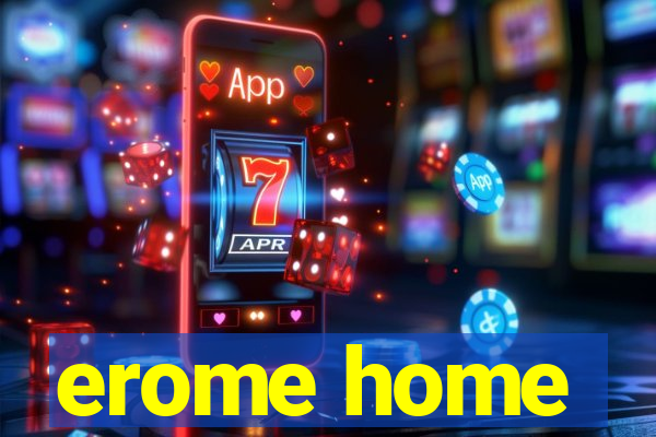 erome home