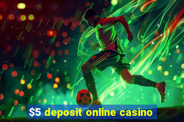 $5 deposit online casino