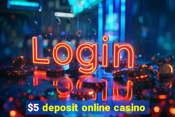 $5 deposit online casino