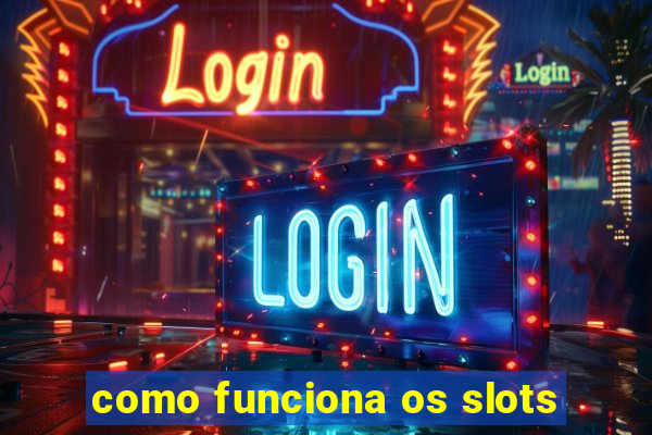 como funciona os slots