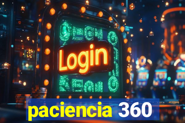 paciencia 360