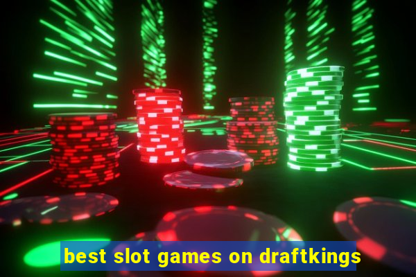 best slot games on draftkings