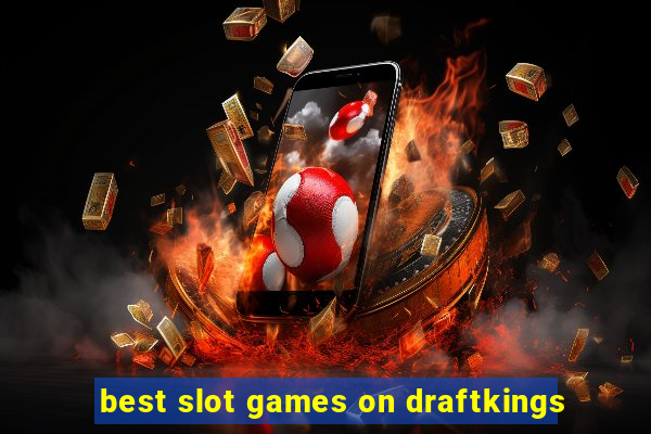 best slot games on draftkings