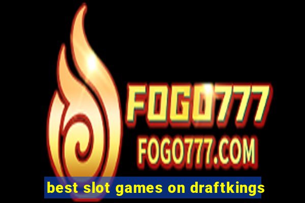 best slot games on draftkings