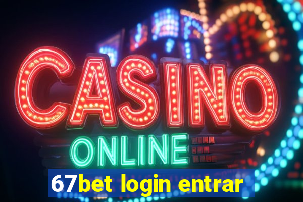 67bet login entrar