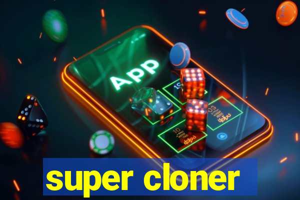 super cloner