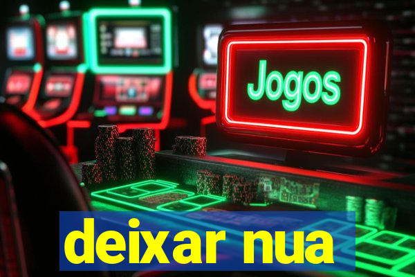 deixar nua