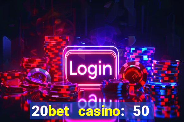 20bet casino: 50 free spins