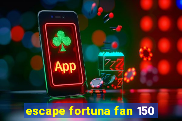 escape fortuna fan 150