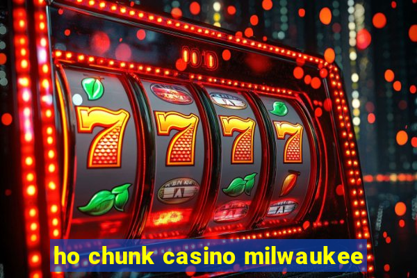 ho chunk casino milwaukee