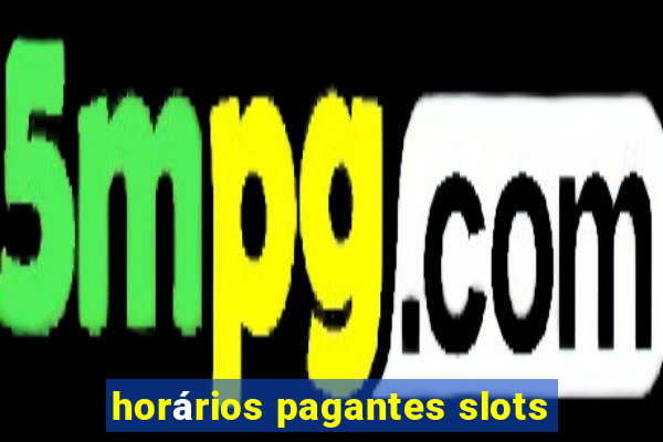 horários pagantes slots