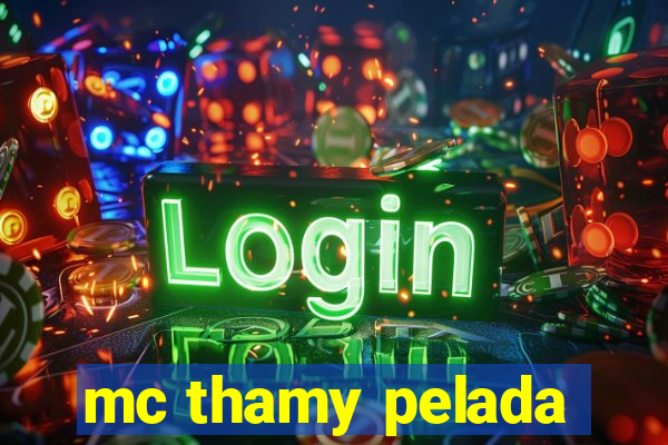 mc thamy pelada