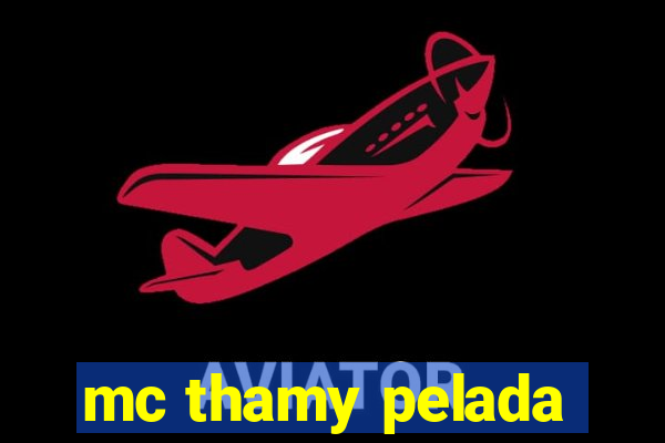 mc thamy pelada