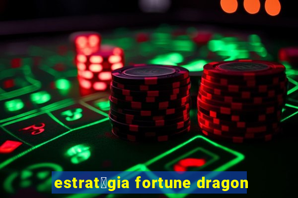 estrat茅gia fortune dragon