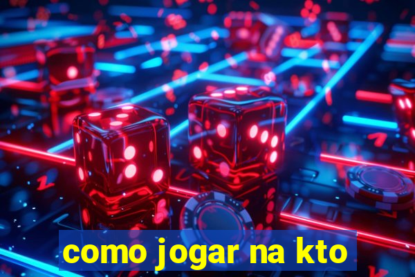 como jogar na kto