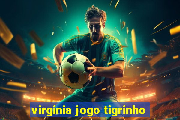 virginia jogo tigrinho