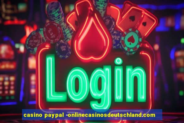 casino paypal -onlinecasinosdeutschland.com