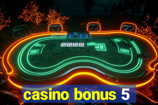 casino bonus 5