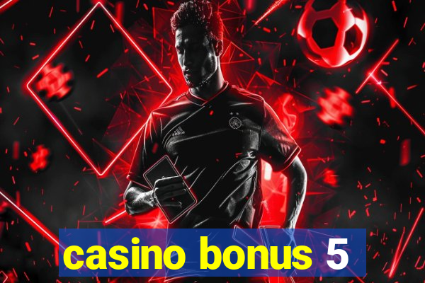 casino bonus 5