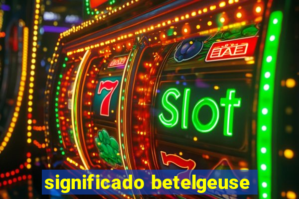 significado betelgeuse