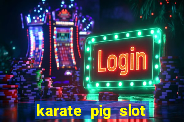 karate pig slot free play