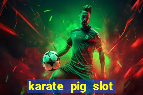 karate pig slot free play