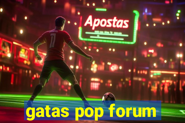 gatas pop forum