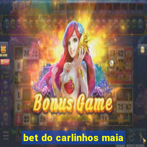 bet do carlinhos maia