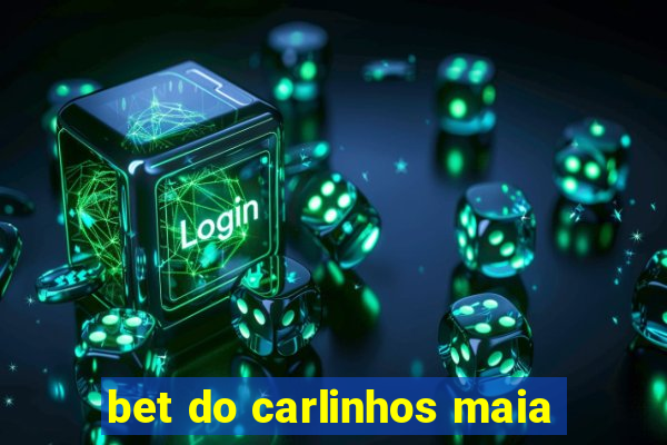 bet do carlinhos maia