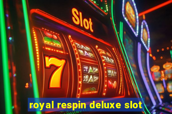 royal respin deluxe slot